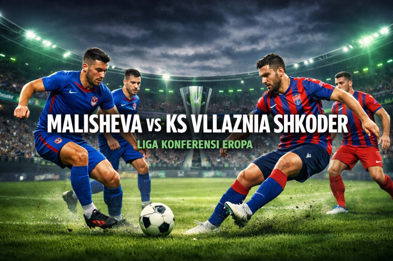 Pertarungan Eropa Malam Ini Disorot Jalalive Lewat Malisheva vs KS Vllaznia Shkoder