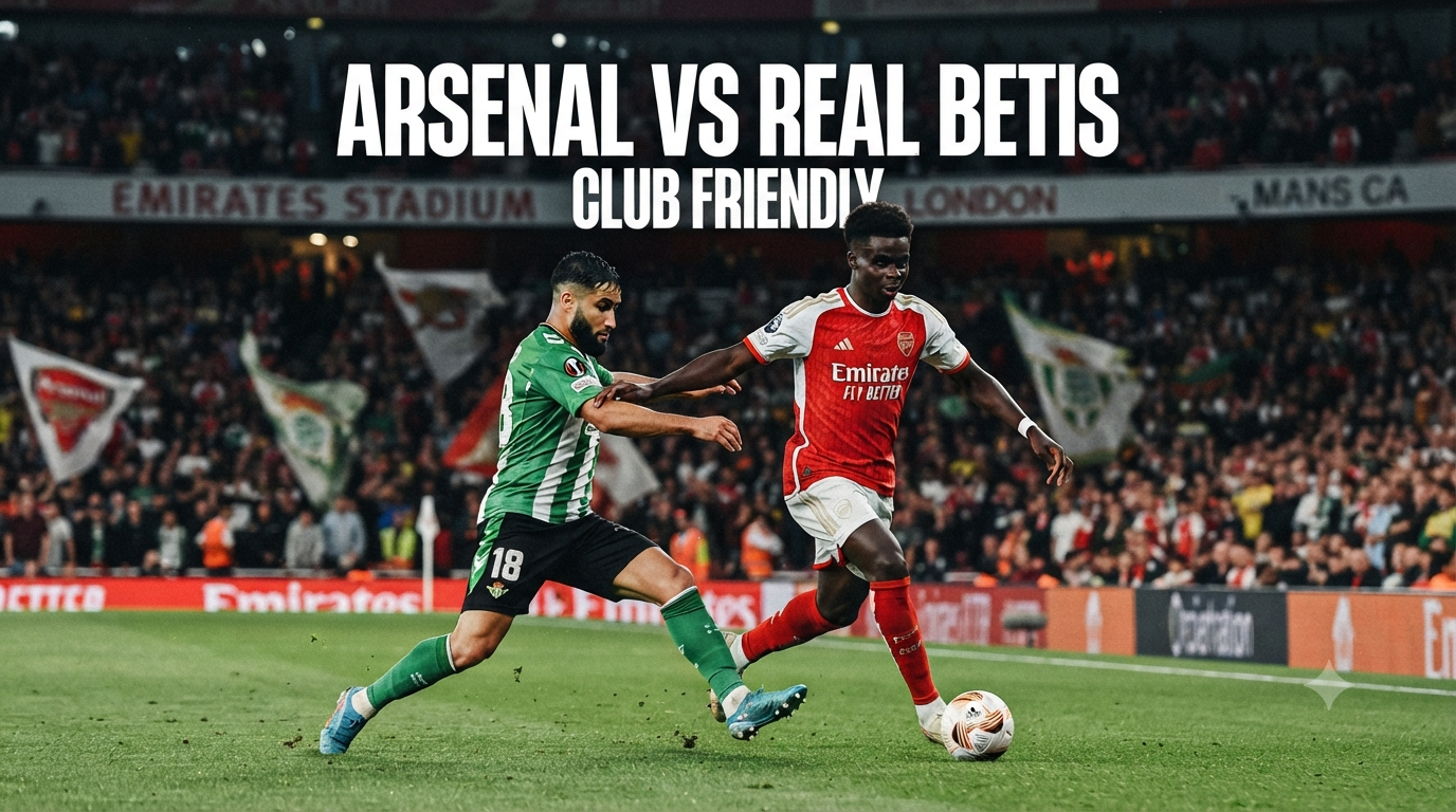 Streaming Arsenal vs Real Betis Club Friendly Dini Hari Ini Pukul 01.30 WIB Hanya di Tigoals – Nikmati Atmosfer Pertandingan